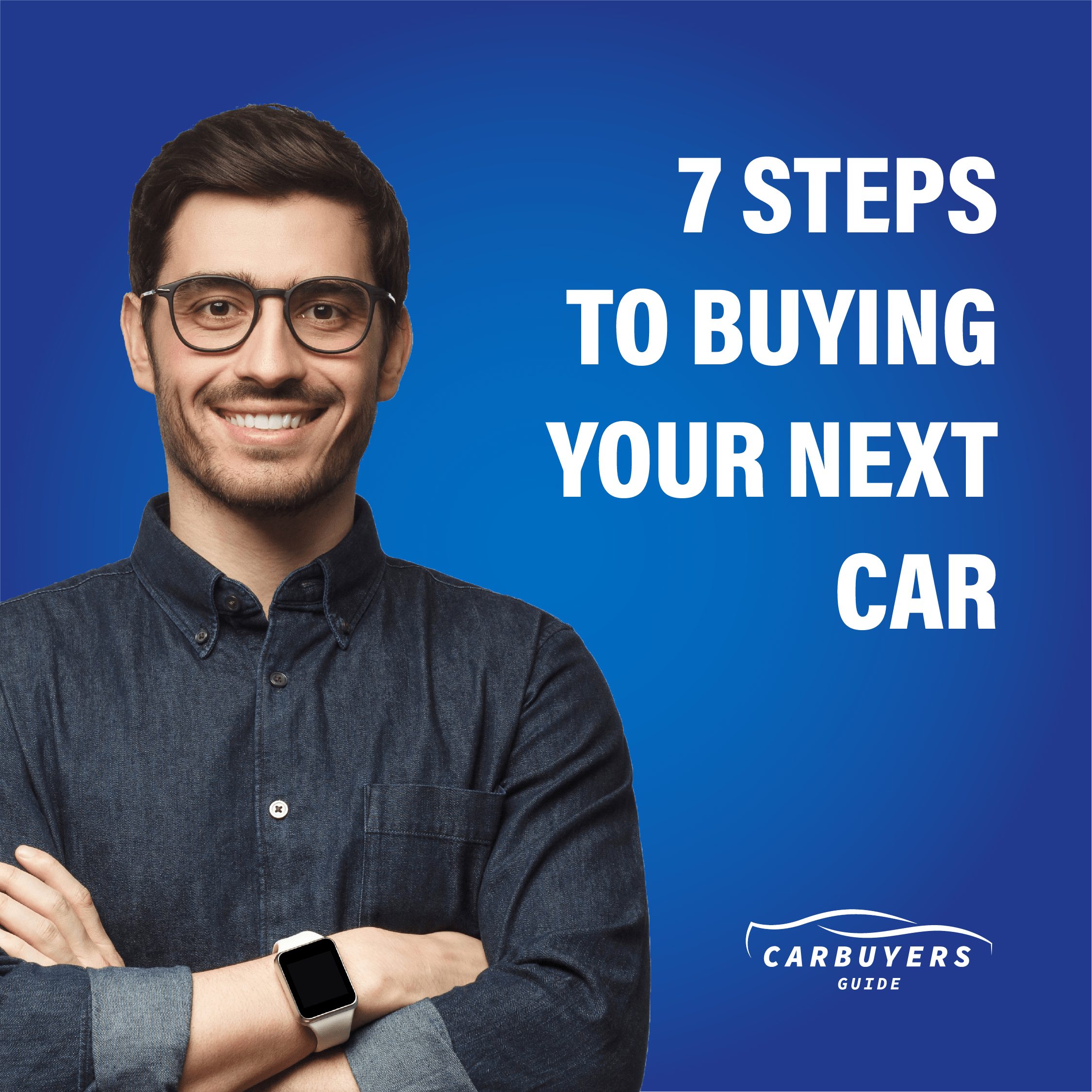 Car Buyers Guide: 7 Steps to Buying Your Next Car
